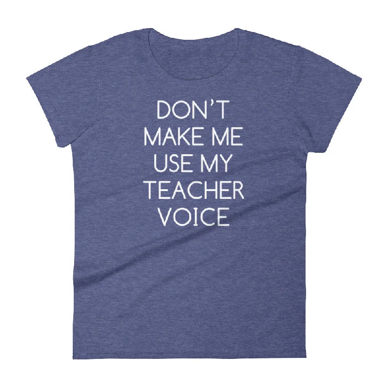 Don't Make Me Use My Teacher Voice T-Shirt (Womens) Faux Fur Fabric Real Fur Fabric Shearling Fabric Don't Make Me Use My Teacher Voice T-Shirt (Womens) Faux Fur Fabric Real Fur Fabric Shearling Fabric