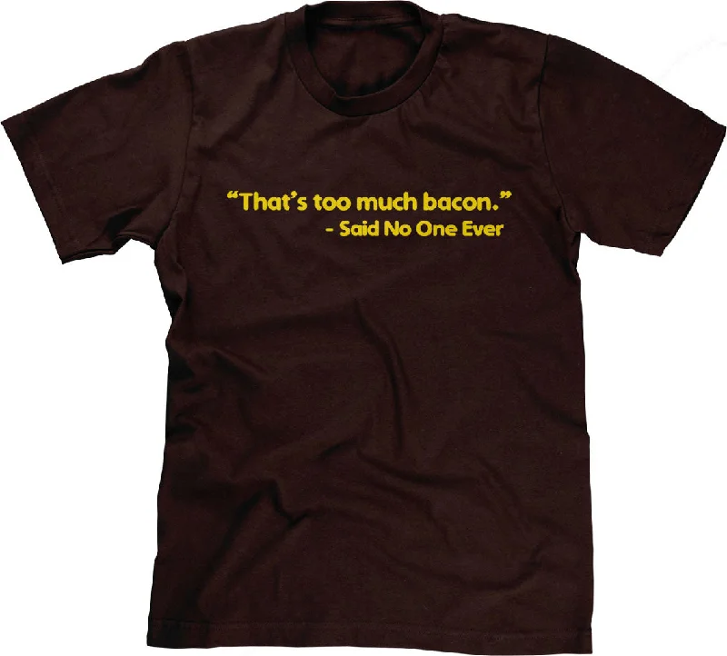 That's Too Much Bacon (Said No One Ever) T-Shirt Lace Blend Ribbed Blend Corduroy Blend That's Too Much Bacon (Said No One Ever) T-Shirt Lace Blend Ribbed Blend Corduroy Blend
